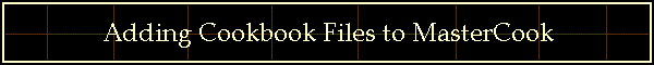 Adding Cookbook Files to MasterCook